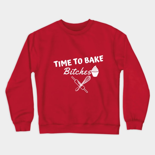 time to bake bitches Crewneck Sweatshirt by Theblackberry